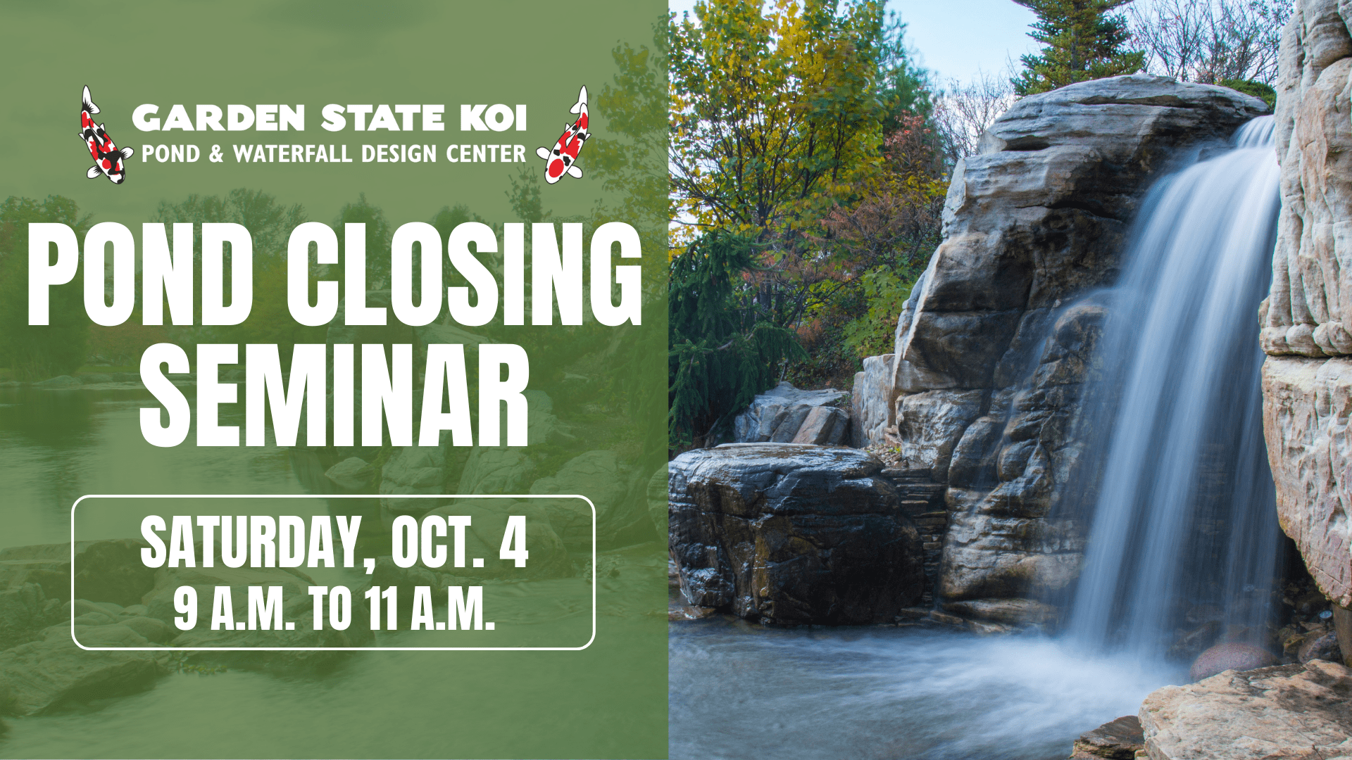 Photo of a koi pond and waterfall with the text Pond Closing Seminar Saturday, Oct. 4 9 a.m. to 11 a.m.